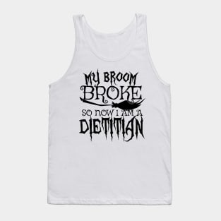 My Broom Broke So Now I Am A Dietitian - Halloween design Tank Top